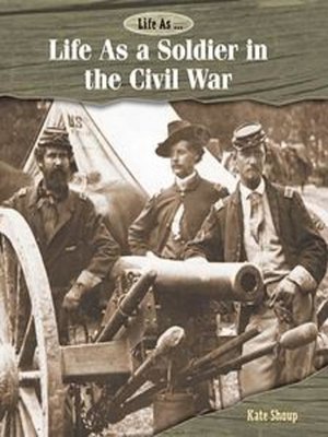 cover image of Life As a Soldier in the Civil War